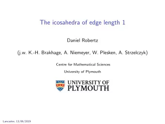 The icosahedra of edge length 1  Daniel Robertz  (j.w. K.-H. Brakhage, A. Niemeyer, W. Plesken, A.