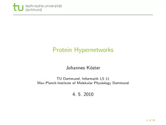 Protein Hypernetworks  Johannes K  oster  TU Dortmund, Informatik LS 11  Max-Planck-Institute of