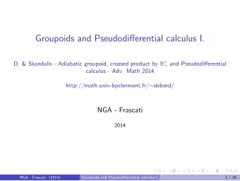 Groupoids and Pseudodifferential calculus I. D. &amp; Skandalis - Adiabatic groupoid, crossed
