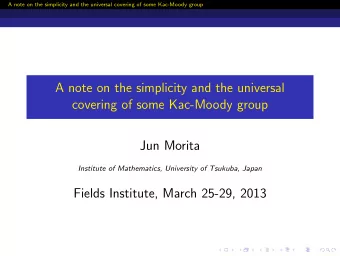 A note on the simplicity and the universal  covering of some Kac-Moody group  Jun Morita  Institute