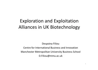 Exploration and Exploitation  Alliances in UK Biotechnology  Despoina Filiou  Centre for