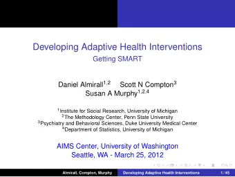 Developing Adaptive Health Interventions  Getting SMART Daniel Almirall 1 , 2 Scott N Compton 3