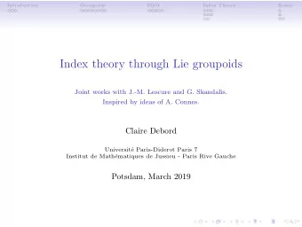 Index theory through Lie groupoids  Joint works with J.-M. Lescure and G. Skandalis.  Inspired by