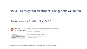 PCSK9 as target for treatment: The genetic validation  Brian A. Ference, M.D., M.Phil., M.Sc.,