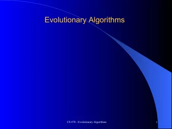 Evolutionary Algorithms  CS 478 - Evolutionary Algorithms  1  Evolutionary Computation/Algorithms