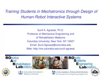 Human-Robot Interactive Systems  Sunil K. Agrawal, Ph.D.  Professor of Mechanical Engineering and