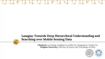 Lasagna: Towards Deep Hierarchical Understanding and  Searching over Mobile Sensing Data Cihang