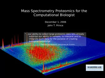 Mass Spectrometry Proteomics for the  Computational Biologist  December 1, 2006  John T. Prince