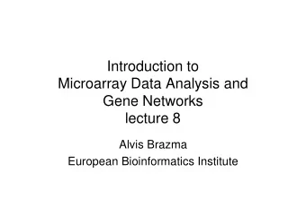 Introduction to  Microarray Data Analysis and  Gene Networks  lecture 8  Alvis Brazma  European