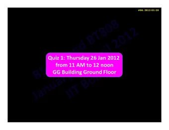 Quiz 1: Thursday 26 Jan 2012  from 11 AM to 12 noon  GG Building Ground Floor