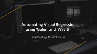 Automating Visual Regression  using Galen and Wraith  Deepshikha Singh| QA Lead |