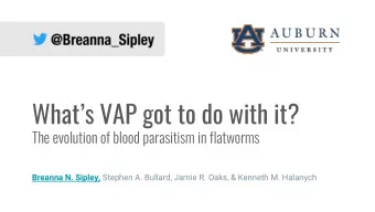 Whats VAP got to do with it?  The evolution of blood parasitism in flatworms Breanna N. Sipley,