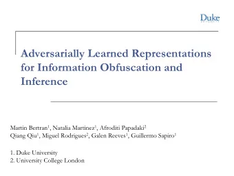 Adversarially Learned Representations  for Information Obfuscation and  Inference Martin Bertran 1