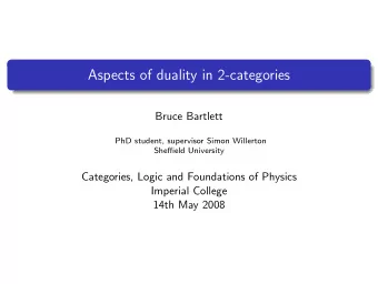 Aspects of duality in 2-categories  Bruce Bartlett  PhD student, supervisor Simon Willerton