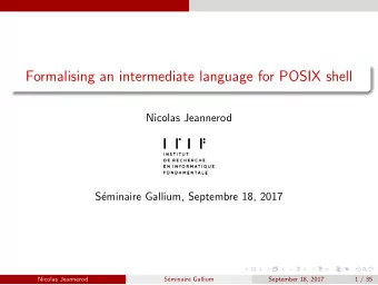 Formalising an intermediate language for POSIX shell  Nicolas Jeannerod  S  eminaire Gallium,