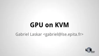 GPU on KVM  Gabriel Laskar &lt;gabriel@lse.epita.fr&gt;  Introduction  How can we have 3D