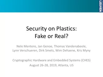 Security on Plastics:  Fake or Real?  Nele Mentens, Jan Genoe, Thomas Vandenabeele,  Lynn