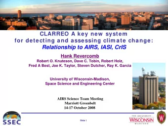 CLARREO A key new  system  for detecting and assessing clim ate change:  Relationship to AIRS,