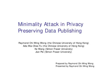 Minimality Attack in Privacy  Preserving Data Publishing  Raymond Chi-Wing Wong (the Chinese