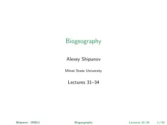 Biogeography  Alexey Shipunov  Minot State University  Lectures 3134  Shipunov (MSU)