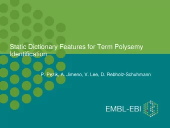 Static Dictionary Features for Term Polysemy  Identification P. P  zik, A. Jimeno, V. Lee, D.