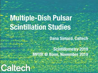Multiple-Dish Pulsar Scintillation Studies  Dana Simard, Caltech  Scintillometry 2019  MPIfR @