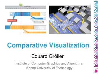 Comparative Visualization  Eduard Grller  Institute of Computer Graphics and Algorithms  Vienna