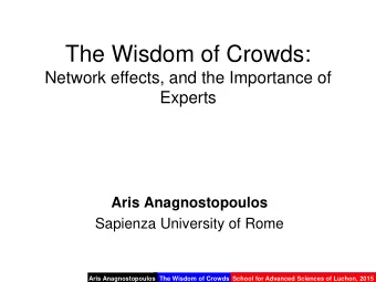 The Wisdom of Crowds:  Network effects, and the Importance of  Experts  Aris Anagnostopoulos