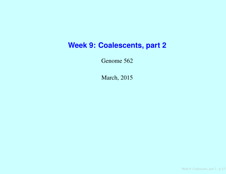 week 9 coalescents part 2