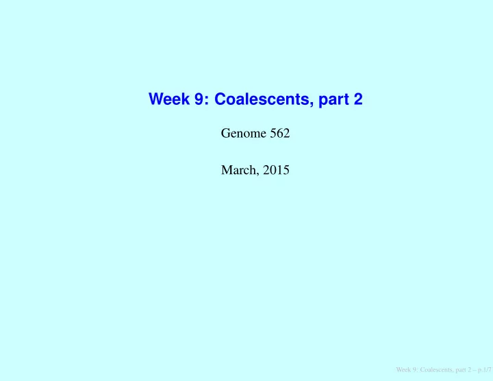 week 9 coalescents part 2