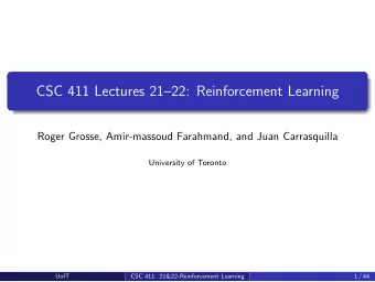 CSC 411 Lectures 2122: Reinforcement Learning  Roger Grosse, Amir-massoud Farahmand, and Juan