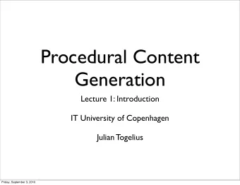 Procedural Content  Generation  Lecture 1: Introduction  IT University of Copenhagen  Julian