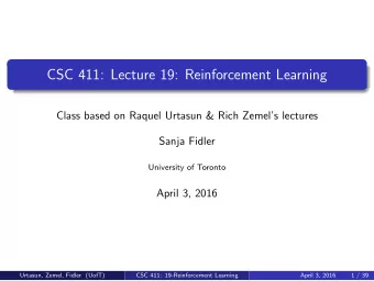 CSC 411: Lecture 19: Reinforcement Learning  Class based on Raquel Urtasun &amp; Rich Zemels