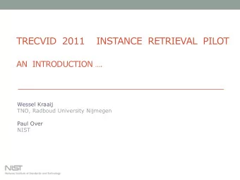 AN  INTRODUCTION .  Wessel Kraaij  TNO, Radboud University Nijmegen  Paul Over  NIST  TRECVID