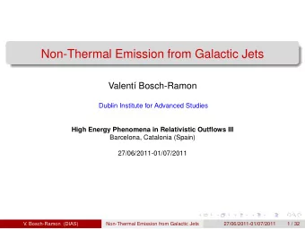 Non-Thermal Emission from Galactic Jets  Valent Bosch-Ramon  Dublin Institute for Advanced