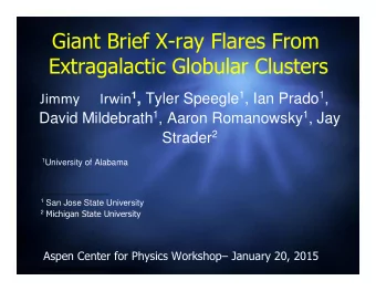 Giant Brief X-ray Flares From Extragalactic Globular Clusters Irwin 1 , Tyler Speegle 1 , Ian Prado