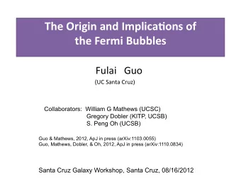 The  Origin  and  Implica1ons  of      the  Fermi  Bubbles