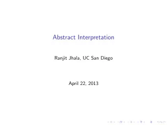 Abstract Interpretation  Ranjit Jhala, UC San Diego  April 22, 2013  Fundamental Challenge of