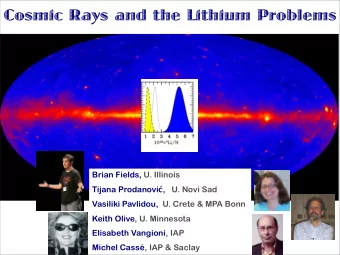 Cosmic Rays and the Lithium Problems  Brian Fields, U. Illinois Tijana Prodanovi  ,   U. Novi Sad