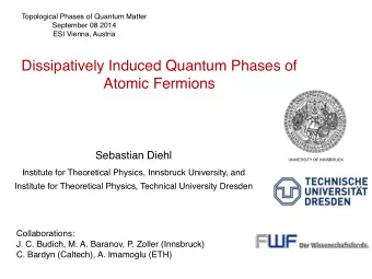Dissipatively Induced Quantum Phases of  Atomic Fermions  Sebastian Diehl  UNIVERSITY OF INNSBRUCK