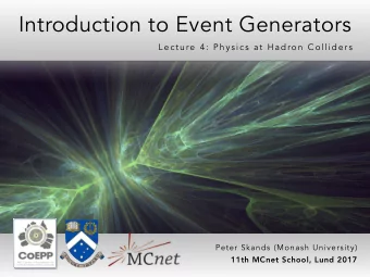 Introduction to Event Generators  L e c t u re  4 : Ph y sic s a t Ha dro n  C o llide rs  Peter