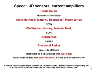 Speed:  3D sensors, current amplifiers  Cinzia Da  Via  Manchester University  Giovanni Anelli,