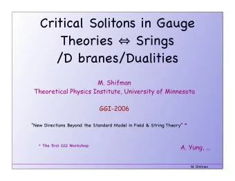 Critical Solitons in Gauge Theories  Srings  /D branes/Dualities  M. Shifman  Theoretical