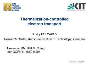 Thermalization-controlled  electron transport  Dmitry POLYAKOV  Research Center, Karlsruhe