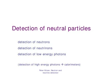 Detection of neutral particles  detection of neutrons  detection of neutrinons  detection of low