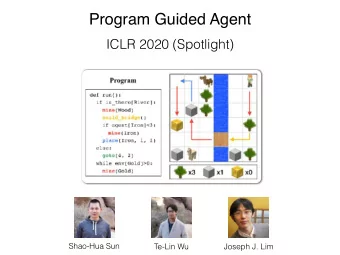 Program Guided Agent  ICLR 2020 (Spotlight)  Shao-Hua Sun  Te-Lin Wu  Joseph J. Lim  Follow an