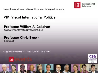 VIP: Visual International Politics  Professor William A. Callahan  Professor of International