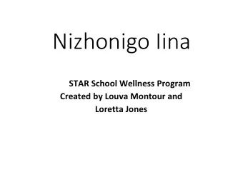 Nizhonigo Iina STAR School Wellness Program  Created by Louva Montour and Loretta Jones  Wellness