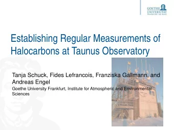 Establishing Regular Measurements of  Halocarbons at Taunus Observatory  Tanja Schuck, Fides
