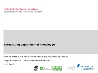 Integrating experimental knowledge  Michael Witting, Research Unit Analytical BioGeoChemistry, HMGU